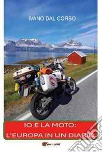 Io e la moto: l'Europa in un diario libro