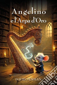 Angelino e l'arpa d'oro libro