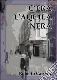 C'era l'Aquila Nera libro