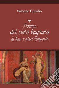 Poema del cielo bagnato di baci e altre tempeste libro