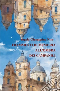Frammenti di memoria all'ombra dei campanili libro