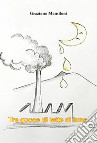 Tre gocce di latte di luna libro