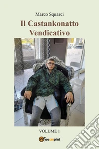 Il castankonatto vendicativo. Vol. 1 libro