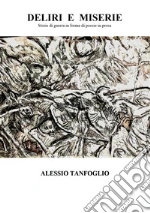 Deliri e miserie. Storie di guerra in forma di poesie in prosa libro