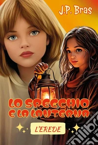 Lo specchio e la lanterna. L'erede libro