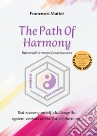 The path of harmony. Universal harmonic consciousness libro