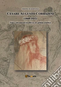 Cesare Augusto Corradini (1860-1932). Note e documenti inediti su artista eclettico libro