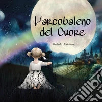 L'arcobaleno del cuore libro