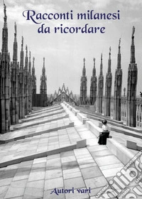 Racconti milanesi da ricordare libro