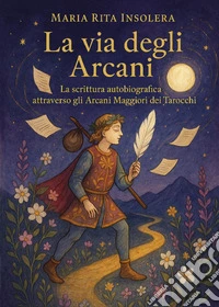 La via degli arcani. La scrittura autobiografica attraverso gli arcani maggiori dei tarocchi libro