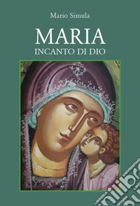 Maria incanto di Dio