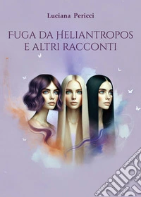 Fuga da Heliantropos e altri racconti libro
