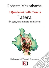 I quaderni della Tuscia. Latera. Il Giglio, una miniera e i marroni. Vol. 16 libro