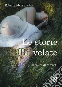 Le storie (ri)velate libro