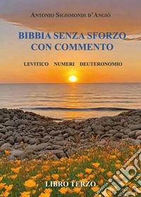 Bibbia senza sforzo con commento. Levitico, Numeri, Deuteronomio. Vol. 3 libro