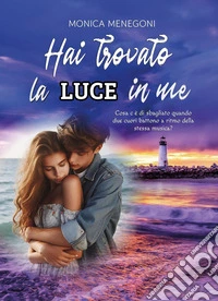 Hai trovato la luce in me libro