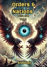 L'era di K. Orders & nations. Vol. 2 libro