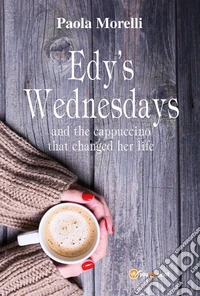 Edy's wednesdays and the cappuccino that changed her life libro