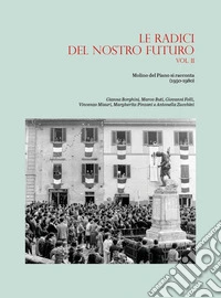 Le radici del nostro futuro. Molino del Piano si racconta (1950-1980). Vol. 2 libro