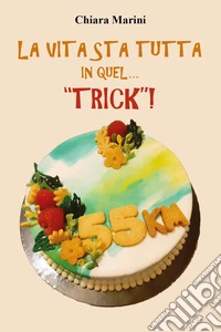 La vita sta tutta in quel... "trick"! libro