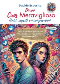 Caos meraviglioso. Amici, segreti e incomprensioni libro