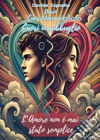 Caos meraviglioso. Cuori in subbuglio. L'amore non è mai stato semplice libro