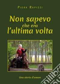 Non sapevo che era l'ultima volta libro