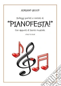 Solfeggi parlati e cantati di: «Pianofesta!». Con appunti di teoria musicale. Corso di base libro