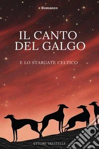 Il canto del galgo e lo stargate celtico libro