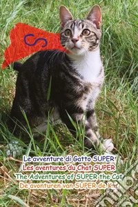 Le avventure di gatto Super-Les aventures de chat Super-The adventures of Super the cat-De avonturen van Super de Kat. Ediz. multilingue libro