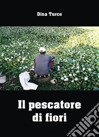 Il pescatore di fiori libro