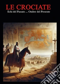 Le crociate. Echi del passato... Ombre del presente libro
