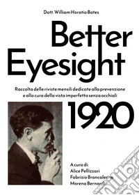Better eyesight 1920. Raccolta delle riviste mensili dedicate alla prevenzione e alla cura della vista imperfetta senza occhiali libro