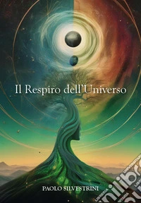 Il respiro dell'universo. La fisica quantistica e la scoperta del sé. Una via moderna alla conoscenza libro