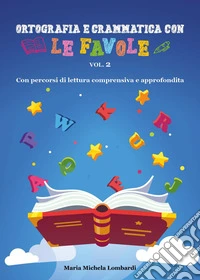 Ortografia e grammatica con le favole. Vol. 2 libro