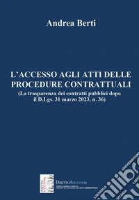 L'accesso agli atti delle procedure contrattuali (La trasparenza dei contratti pubblici dopo il D.Lgs. 31 marzo 2023, n. 36) libro