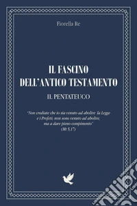 Il fascino dell'Antico Testamento. Il Pentateuco libro
