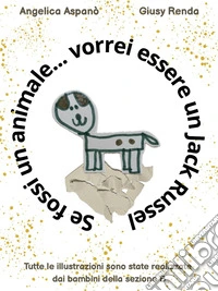 Se fossi un animale... vorrei essere un jack russel libro
