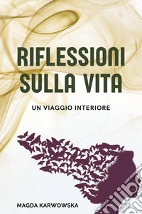 Riflessioni sulla vita. Un viaggio interiore libro