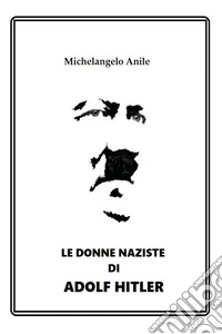 Le donne naziste di Adolf Hitler libro