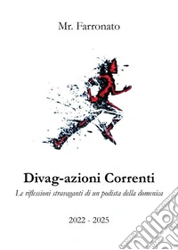 Divag-azioni correnti. Le riflessioni stravaganti di un podista della domenica libro