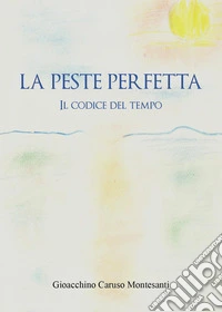 La peste perfetta. Il codice del tempo libro