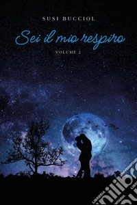 Sei il mio respiro. Vol. 2