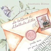 Le lettere di Libellula Lilla. Piccole storie per grandi sognatori libro