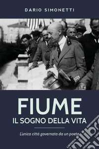 Fiume, il sogno della vita libro
