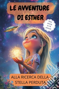 Le avventure di Esther. Alla ricerca della stella perduta libro