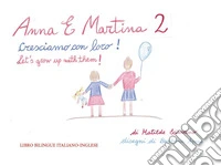 Anna e Martina. Cresciamo con loro!-Anna and Martina. Let's grow with them! Ediz. bilingue. Vol. 2 libro