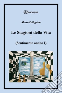 Le stagioni della vita. Vol. 1: Sentimento antico libro