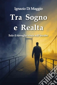 Tra sogno e realtà. Solo il risveglio vince sull'incubo libro