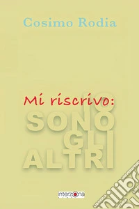 Mi riscrivo: io sono gli altri libro